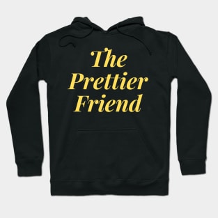 The Prettier Friend Hoodie